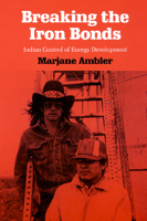 Breaking the Iron Bonds: Indian Control of Energy Development (Development of Western Resources Series) 0700605185 Book Cover