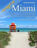Top 100 Miami Travel Tips: Outdoor Adventures, Festival Calendar, Local Food, Historical Sights, Non-Touristy Places, Must Do with Kids, Where to Shop (New Miami Travel Guide!) 1986389065 Book Cover