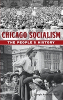 Chicago Socialism: The People's History 1540240185 Book Cover