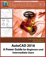 AutoCAD 2016: A Power Guide for Beginners and Intermediate Users 1537103199 Book Cover