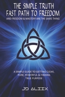The Simple Truth: Fast Path to Freedom 1546399712 Book Cover