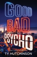 Good Bad Psycho: Fury Trilogy Book 3 (Abby Kane FBI Thriller) B084QLSDHY Book Cover