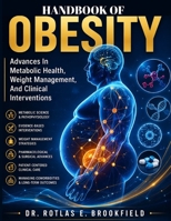 HANDBOOK OF OBESITY: Advances In Metabolic Health, Weight Management, And Clinical Interventions. B0GX9NNR3N Book Cover
