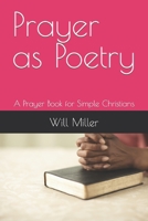 Prayer as Poetry: A Prayer Book for Simple Christians B0BCS7DLDM Book Cover