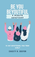 Be You Beyoutiful: 3 Minute Devotions 31 Day Devotional for Teen Girls 1728365430 Book Cover
