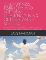 CHILD WITNESS TESTIMONY AND INTERVIEW CHALLENGES IN SEX OFFENSE CASES - Volume 6: Forensic Interviewing, Suggestibility, Competency, Hearsay, ... Delaware Criminal Justice Defense Series) B0H66WZ1BV Book Cover