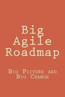 Big Agile Roadmap: Big Picture and Big Change 1514615975 Book Cover