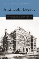 A Lincoln Legacy : The History of the U. S. District Court for the Western District of Michigan 0814348041 Book Cover