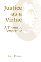 Justice as a Virtue: A Thomistic Perspective 0802873251 Book Cover