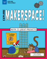 Explore Makerspace!: With 25 Great Projects 1619305666 Book Cover