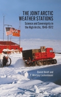 The Joint Arctic Weather Stations: Science and Sovereignty in the High Arctic, 1946-1972 1773852760 Book Cover