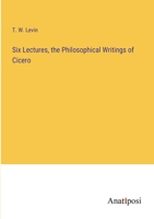 Six Lectures, the Philosophical Writings of Cicero 3382131404 Book Cover