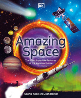 Amazing Space: The Most Incredible Features of the Known Universe (DK Amazing Earth) 0744098467 Book Cover