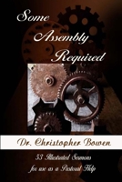 Some Assembly Required: 53 Illustrated Sermons 1411616065 Book Cover