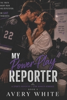 My Power Play Reporter: A Sports Reporter x Bad-Boy Star Winger Hockey Romance (My Hockey Romance: A Steamy Hockey Sports Romance Series with College, Pro & Grumpy-Sunshine Heroes) B0HBNT1H73 Book Cover