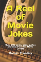 A Reel of Movie Jokes: Over 200 jokes, gags, quotes and one-liners for Movie Lovers B0BRPKT8KH Book Cover