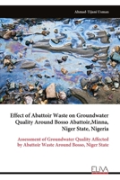 Effect of Abattoir Waste on Groundwater Quality Around Bosso Abattoir,Minna, Niger State, Nigeria: Assessment of Groundwater Quality Affected by Abattoir Waste Around Bosso, Niger State 9999351638 Book Cover