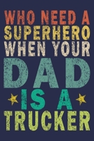 Who Need A Superhero When Your Dad Is A Trucker: Funny Vintage Truck Driver Gifts Journal 1655590103 Book Cover