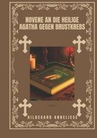 Novene an die heilige Agatha gegen Brustkrebs (German Edition) B0DPKZLRBY Book Cover