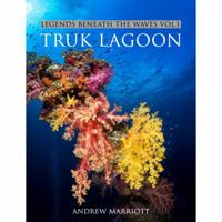 Legends Beneath the Waves Vol. 1: Truk Lagoon 0998353701 Book Cover