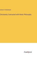 Christianity Contrasted with Hindu Philosophy 3382325071 Book Cover