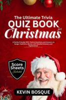 The Ultimate Trivia Quiz Book for Christmas: A Friendly-Family 500+ Festive Questions and Answers on Songs, Traditions, Movies with Detailed Answers and Explanation B0G4LNT11M Book Cover