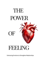 The Power of Feeling: Adult's Perspective: Embracing Emotions to Strengthen Relationships B0DS63ZWZB Book Cover