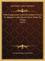 Delle Emigrazioni Letterarie Italiane Ovvero Di Alquanti Codici Spariti Non E Molto Da Verona (1871) 1148768971 Book Cover