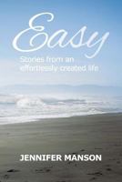 Easy: Stories from an Effortlessly Created Life 0473254824 Book Cover