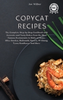 Copycat Recipes: The Complete Step-by-Step Cookbook with Accurate and Tasty Dishes from the Most Famous Restaurants to Make at Home. Olive Garden, McDonald, Panera, PF Chang, Texas Roadhouse and More 1802085149 Book Cover