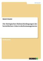 Die �kologischen Rahmenbedingungen des betrieblichen G�terverkehrsmanagements 3668188378 Book Cover