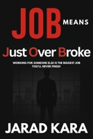 JOB means Just Over Broke: Working for someone else is the biggest job you’ll never finish. B0FD1LG9T4 Book Cover