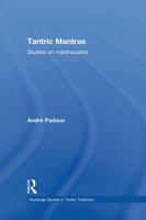 Tantric Mantras: Studies on Mantrasastra (Routledge Studies in Tantric Traditions) 1138948160 Book Cover