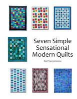 Seven Simple Sensational Modern Quilts 0692027939 Book Cover