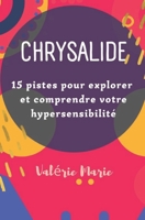 Chrysalide: 15 pistes pour explorer et comprendre votre hypersensibilité B09TW8NMD5 Book Cover