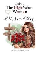 The High Value Woman: 100 Ways To Live A Soft Life (Feminine vibes) B0CSF8L9BC Book Cover