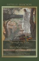 Through the Eyes of Mary Magdalene: From Initiation to the Passion 1597315052 Book Cover