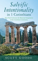 Salvific Intentionality in 1 Corinthians: How Paul Cultivates the Missional Imagination of the Corinthian Community 1666771767 Book Cover