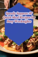 Speedy Suppers: 97 Quick Meal Recipes for Busy Weeknights B0CMJL3TGT Book Cover