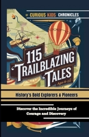 115 Trailblazing Tales: History's Bold Explorers & Pioneers (Ages 8-12): Discover the Incredible Journeys of Courage and Discovery B0F1G3VRL6 Book Cover