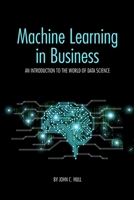 Machine Learning in Business: An Introduction to the World of Data Science 1079988254 Book Cover