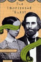 The Imprisoned Guest: Samuel Howe and Laura Bridgman, the Original Deaf-Blind Girl