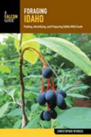 Foraging Idaho: Finding, Identifying, and Preparing Edible Wild Foods 1493031902 Book Cover
