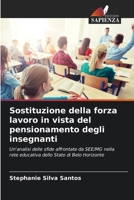 Sostituzione della forza lavoro in vista del pensionamento degli insegnanti: Un'analisi delle sfide affrontate da SEE/MG nella rete educativa dello Stato di Belo Horizonte 6204144731 Book Cover