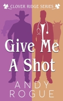 Give Me a Shot (Clover Ridge Cowboys & Friends) B0HKLS2G5K Book Cover