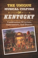 The Unique Musical Culture Of Kentucky: Combination Of Artists, Instruments, And Dances: Introduction Of Barn Dances B09BT9YLHZ Book Cover