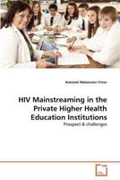 HIV Mainstreaming in the Private Higher Health Education Institutions: Prospect & challenges 3639376285 Book Cover