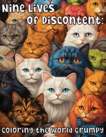 Nine lives of Discontent: Coloring the World Grumpy B0CVHN3NJF Book Cover