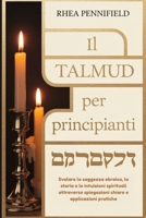 Ii Talmud per Principianti: Svelare la saggezza ebraica, la storia e la intuizioni spirituali attraverso spiegazioni Chiara e applicazioni pratiche (Italian Edition) B0FRLQJFF4 Book Cover
