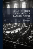 Sulle Tendenze Storiche Della Reazione Penale: La Impersonalita Della Reazione (1907) 1149105208 Book Cover